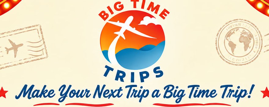 Big Time Trips — Make your next trip a Big Time Trip!